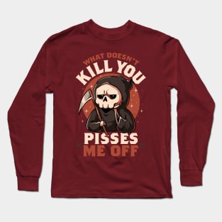 What Doesn't Kill You Pisses Me Off - Funny Creepy Skull Gift Long Sleeve T-Shirt